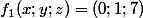 f_1(x ; y ; z) = (0 ; 1 ; 7)